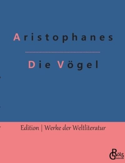 Die Voegel - Aristophanes - Books - Grols Verlag - 9783966373166 - January 17, 2022