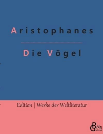 Die Voegel - Aristophanes - Kirjat - Grols Verlag - 9783966373166 - maanantai 17. tammikuuta 2022