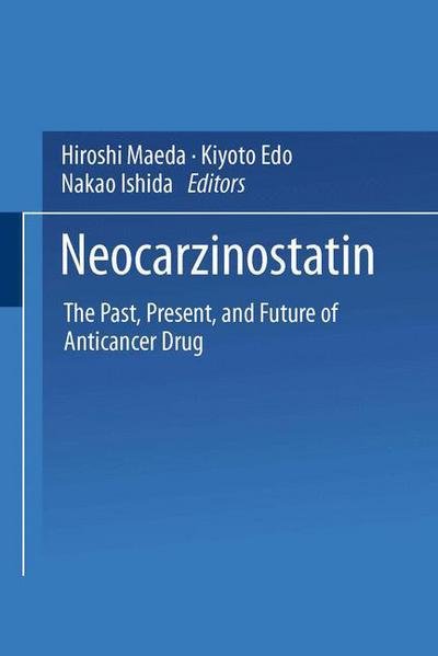 Cover for Hiroshi Maeda · Neocarzinostatin: The Past, Present, and Future of Anticancer Drug (Paperback Bog) [Softcover reprint of the original 1st ed. 1997 edition] (2013)