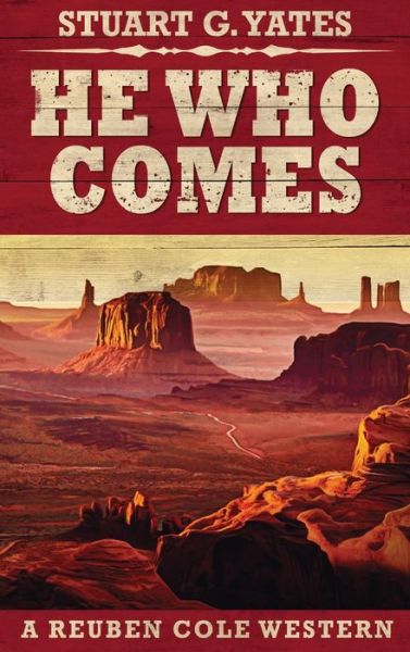 Cover for Stuart G Yates · He Who Comes - Reuben Cole Westerns (Hardcover Book) [2nd edition] (2021)