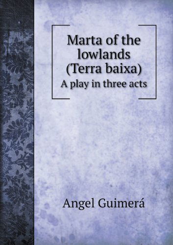 Cover for Angel Guimera · Marta of the Lowlands (Terra Baixa) a Play in Three Acts (Paperback Book) (2013)