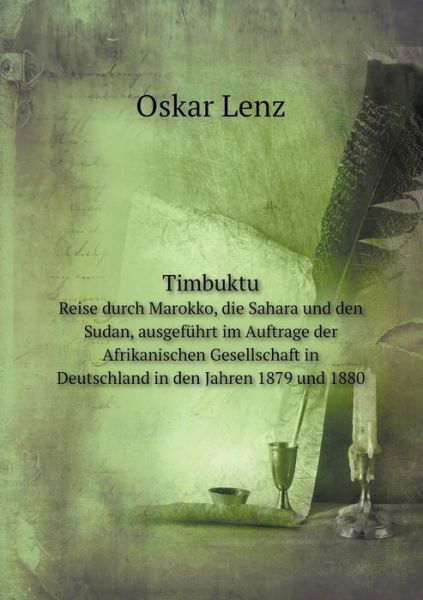 Cover for Oskar Lenz · Timbuktu Reise Durch Marokko, Die Sahara Und den Sudan, Ausgeführt Im Auftrage Der Afrikanischen Gesellschaft in Deutschland in den Jahren 1879 Und 1880 (Paperback Bog) [German edition] (2014)