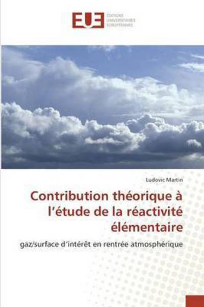 Cover for Ludovic Martin · Contribution Théorique À L'étude De La Réactivité Élémentaire: Gaz / Surface D'intérêt en Rentrée Atmosphérique (Paperback Book) [French edition] (2018)