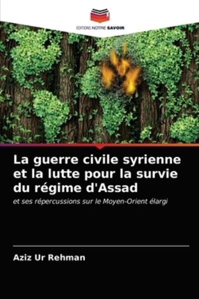 Cover for Aziz Ur Rehman · La guerre civile syrienne et la lutte pour la survie du regime d'Assad (Paperback Bog) (2021)