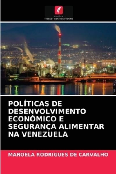 Cover for Manoela Rodrigues de Carvalho · Politicas de Desenvolvimento Economico E Seguranca Alimentar Na Venezuela (Pocketbok) (2021)