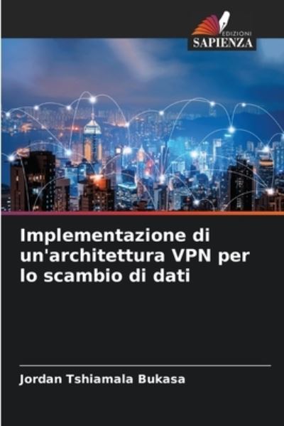 Cover for Jordan Tshiamala Bukasa · Implementazione di un'architettura VPN per lo scambio di dati (Paperback Book) (2021)
