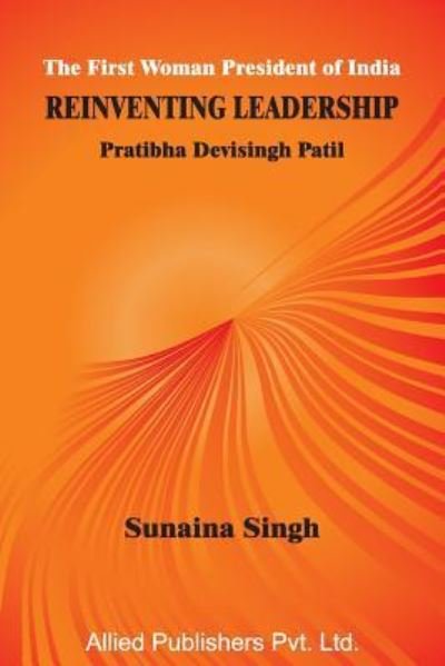 Cover for Sunaina Singh · The First Woman President of India Reinventing Leadership (Paperback Book) (2016)