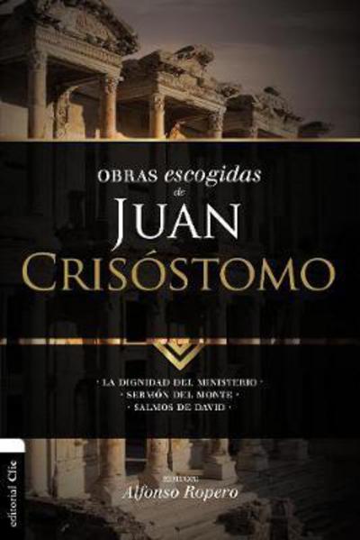 Cover for Alfonso Ropero · Obras escogidas de Juan Crisostomo: La dignidad del ministerio. Sermon del Monte. Salmos de David - Coleccion Patristica (Paperback Book) (2018)