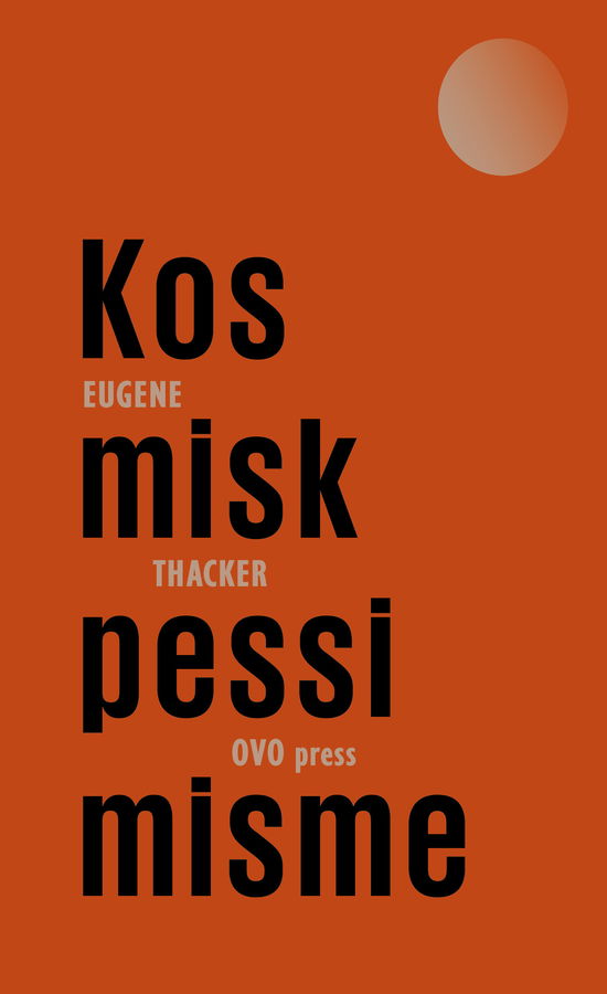 Kosmisk pessimisme - Eugene Thacker - Books - OVO press - 9788793312166 - February 13, 2018