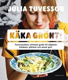 Cover for Julia Tuvesson · Käka grönt! : Tuvessonskans ultimata guide till skåpmat, brödmat, plåtmat och annat gott (Gebundesens Buch) (2019)
