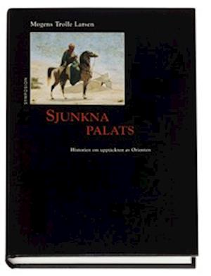 Cover for Mogens Trolle Larsen · Kulturhistoriskt bibliotek: Sjunkna palats : historien om upptäckten av Orienten (Book) (1996)