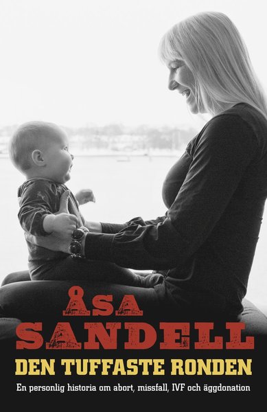 Cover for Åsa Sandell · Den tuffaste ronden : en personlig historia om abort, missfall, IVF och äggdonation (Inbunden Bok) (2016)