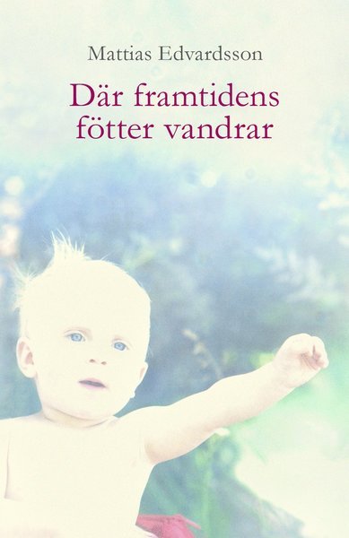 Cover for Mattias Edvardsson · Där framtidens fötter vandrar (Bound Book) (2014)
