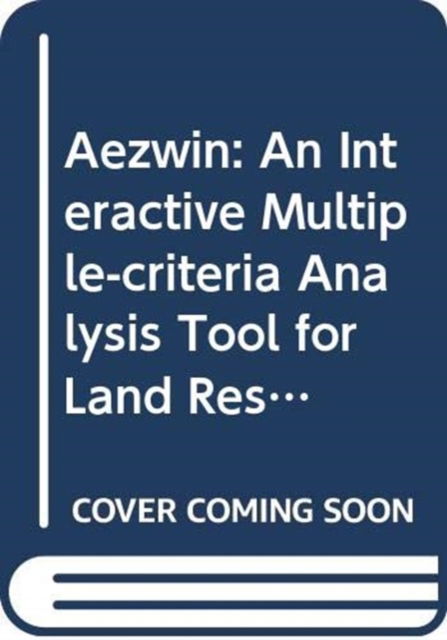 Cover for Food and Agriculture Organization of the United Nations · AEZWIN: An Interactive Multiple-Criteria Analysis Tool for Land Resources Appraisal (CD-ROM) (2010)