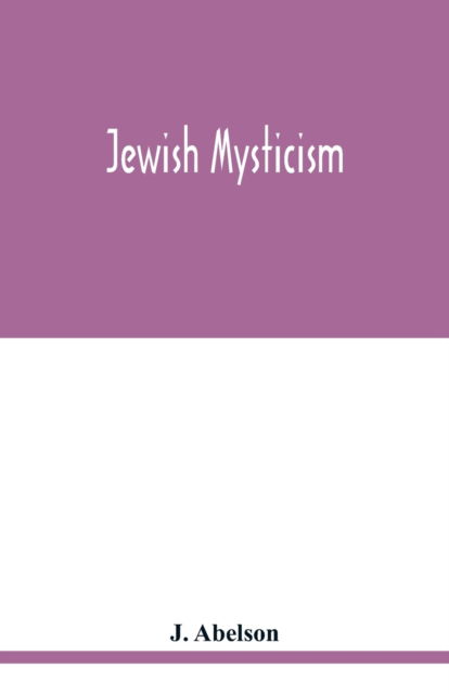 Jewish mysticism - J Abelson - Książki - Alpha Edition - 9789354019166 - 14 maja 2020