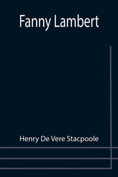 Fanny Lambert - Henry De Vere Stacpoole - Books - Alpha Edition - 9789355757166 - December 29, 2021