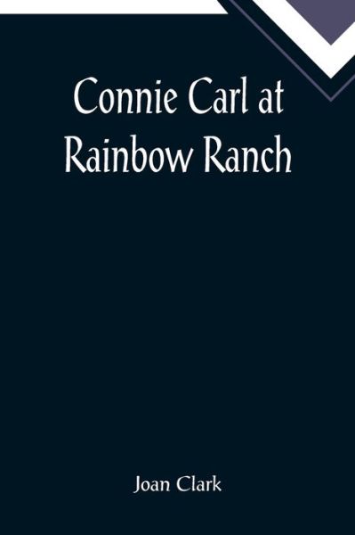 Cover for Joan Clark · Connie Carl at Rainbow Ranch (Taschenbuch) (2022)