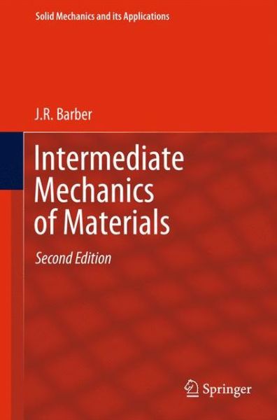 Cover for J. R. Barber · Intermediate Mechanics of Materials - Solid Mechanics and Its Applications (Paperback Book) [Softcover reprint of hardcover 2nd ed. 2011 edition] (2013)