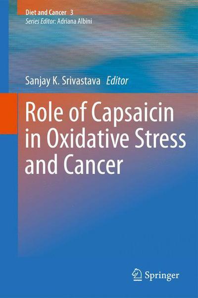 Cover for Sanjay K Srivastava · Role of Capsaicin in Oxidative Stress and Cancer - Diet and Cancer (Hardcover Book) [2013 edition] (2013)