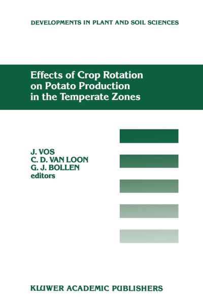 Effects of Crop Rotation on Potato Production in the Temperate Zones: Proceedings of the International Conference on Effects of Crop Rotation on Potato Production in the Temperate Zones, held August 14-19, 1988, Wageningen, The Netherlands - Developments - J Vos - Books - Springer - 9789401076166 - October 5, 2011