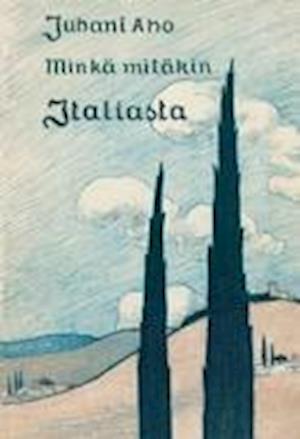 Cover for Juhani Aho · Minkä mitäkin Italiasta (Paperback Book) (2013)