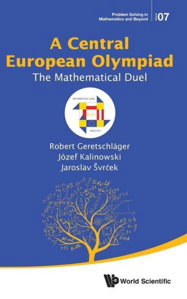Cover for Geretschlager, Robert (University Of Graz, Austria) · Central European Olympiad, A: The Mathematical Duel - Problem Solving in Mathematics and Beyond (Innbunden bok) (2018)