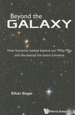 Cover for Siegel, Ethan (Lewis &amp; Clark College, Usa) · Beyond The Galaxy: How Humanity Looked Beyond Our Milky Way And Discovered The Entire Universe (Taschenbuch) (2015)