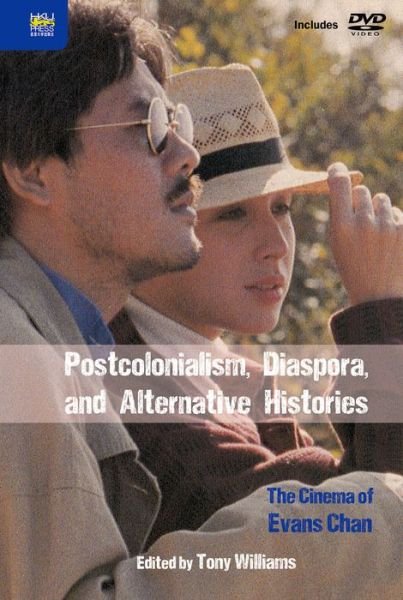 Cover for Tony Williams · Postcolonialism, Diaspora, and Alternative Histories – The Cinema of Evans Chan (Hardcover Book) (2016)