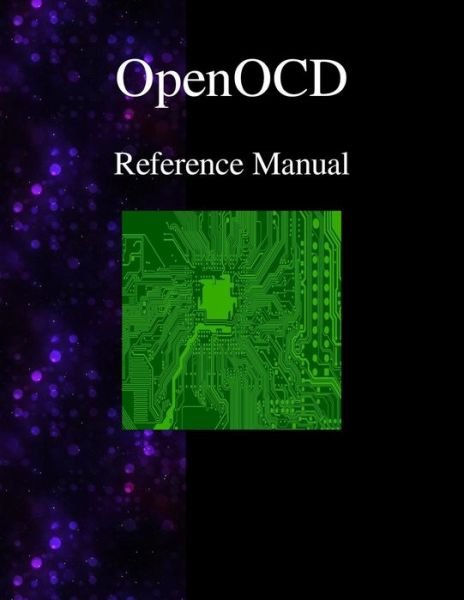 Cover for Openocd Team · OpenOCD - Open On-Chip Debugger Reference Manual (Paperback Bog) (2015)