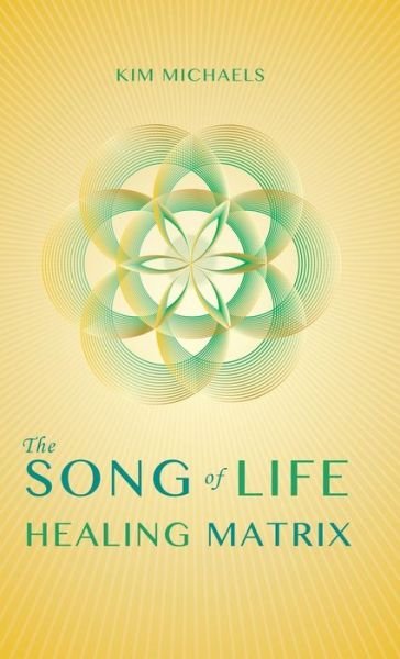Cover for Kim Michaels · The Song of Life Healing Matrix (Hardcover Book) (2013)