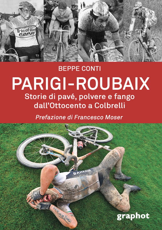Parigi-Roubaix. Storie Di Pave, Polvere E Fango Dall'ottocento A Colbrelli - Beppe Conti - Libros -  - 9791280629166 - 