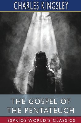 Cover for Charles Kingsley · The Gospel of the Pentateuch (Esprios Classics) (Paperback Book) (2022)