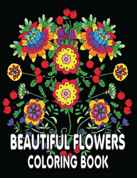 Beautiful Flowers Coloring Book: An Adult Coloring Book with Fun, Easy, and Relaxing Flowers Coloring Pages Perfect Coloring Book for Seniors - Kr Print House - Böcker - Independently Published - 9798461355166 - 21 augusti 2021