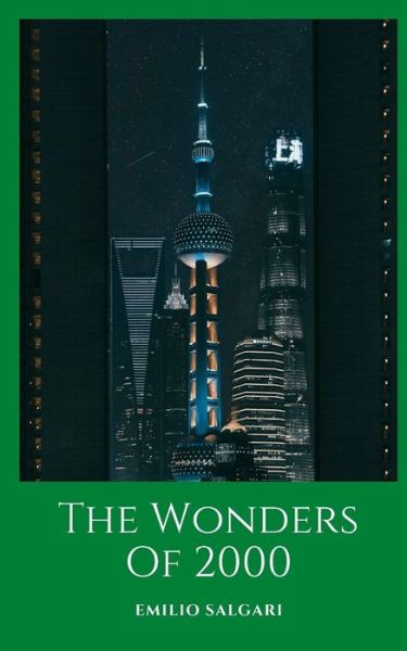 The Wonders Of 2000: A futuristic novel seen by the invention of Emilio Salgari in the year 1900 - Emilio Salgari - Książki - Independently Published - 9798481999166 - 22 września 2021