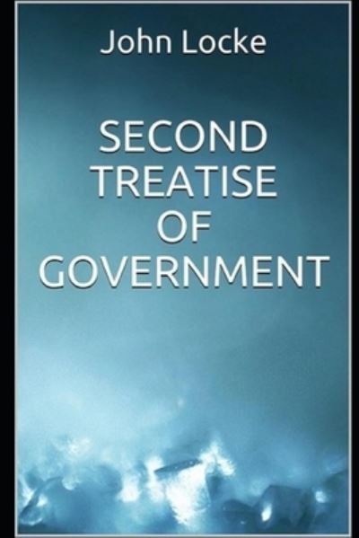 "Second Treatise on Civil Government Book by John Locke: (Annotated Edition)" - John Locke - Kirjat - Independently Published - 9798519427166 - lauantai 12. kesäkuuta 2021