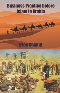 Business Practice before Islam in Arabia - Irfan Shahid - Bøger - Independently Published - 9798552352166 - 23. oktober 2020