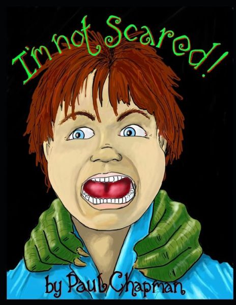 I'm not scared - Paul Chapman - Books - Independently Published - 9798574848166 - December 6, 2020