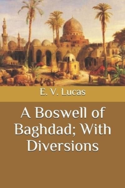 Cover for E V Lucas · A Boswell of Baghdad; With Diversions (Pocketbok) (2020)