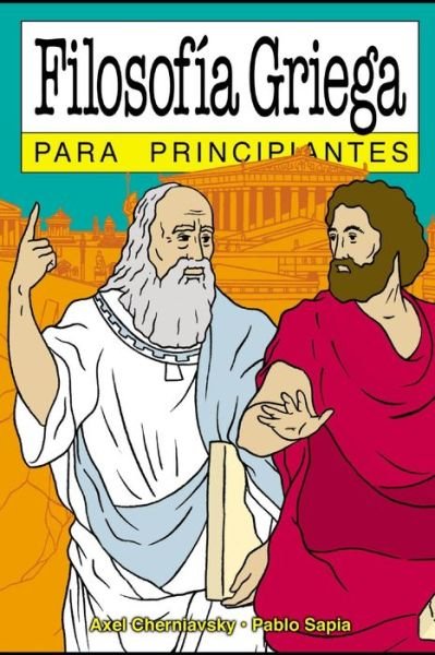 Cover for Axel Cherniavsky · Filosofia griega para principiantes: con ilustraciones de Pablo Sapia - Para Principiantes - Longseller (Pocketbok) (2020)