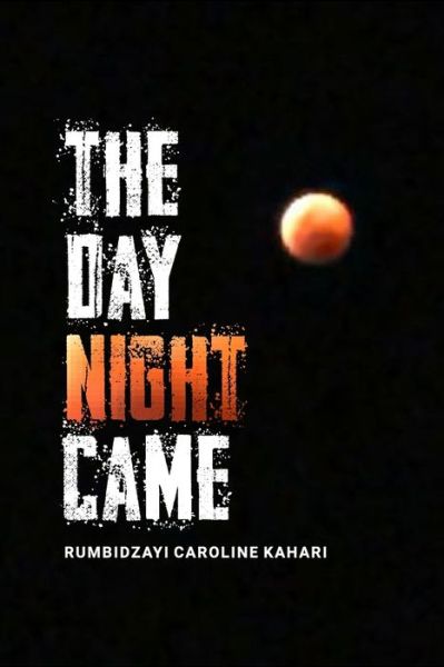 Cover for Rumbidzayi Caroline Kahari · The Day Night Came (Paperback Book) (2020)