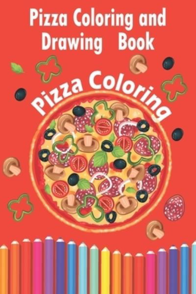 Cover for Pizza Coloring Books · Pizza Coloring and Drawing Book, Pizza Coloring (Paperback Book) (2021)