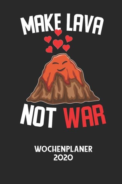 MAKE LAVA NOT WAR - Wochenplaner 2020 - Wochenplaner 2020 - Książki - Independently Published - 9798604992166 - 27 stycznia 2020