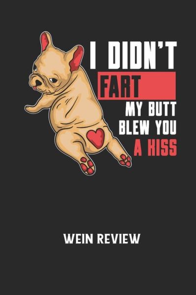 Cover for Wein Review · I DIDN'T FART MY BUTT BLEW YOU A KISS - Wein Review (Paperback Book) (2020)