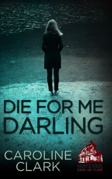 Die For Me Darling - Caroline Clark - Boeken - Independently Published - 9798630489166 - 25 maart 2020