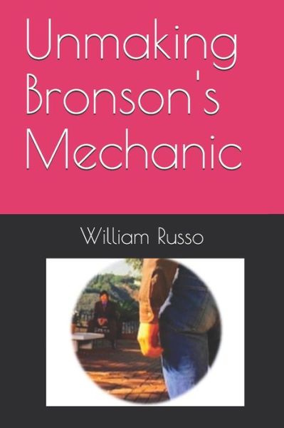 Unmaking Bronson's Mechanic - William Russo - Livros - Independently Published - 9798631552166 - 28 de março de 2020