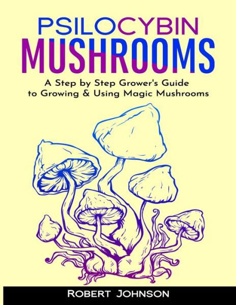 Psilocybin Mushrooms - Robert Johnson - Bøger - Independently Published - 9798631578166 - 28. marts 2020