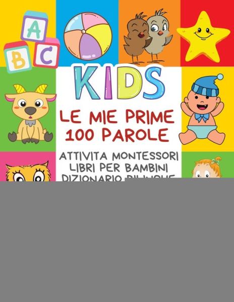 Cover for Carte Bimba Publishing · Le Mie Prime 100 Parole Attivita Montessori Libri Per Bambini Dizionario Bilingue Italiano Cinese (Paperback Book) (2020)