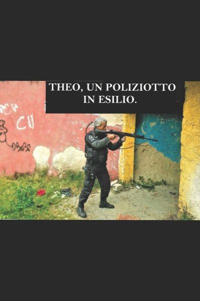 Cover for Theophilo Augusto De Azambuja Neto · Theo, Un Poliziotto in Esilio. (Paperback Book) (2020)