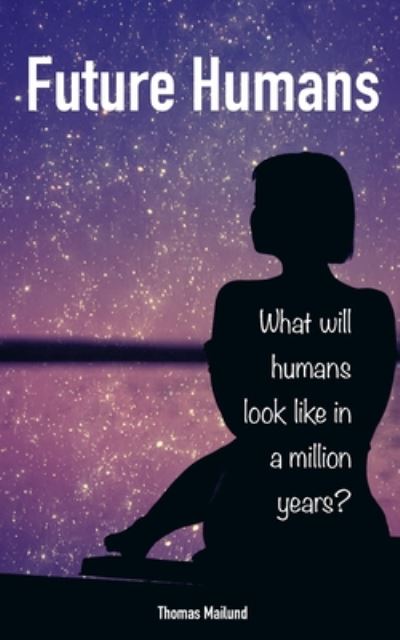 Cover for Thomas Mailund · Future Humans: What will humans look like in a million years? (Paperback Book) (2020)