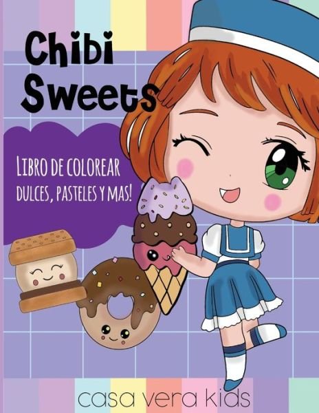 Cover for Casa Vera Kids · Chibi Sweets -Libro de Colorear Dulces, Pasteles y Mas! (Taschenbuch) (2020)